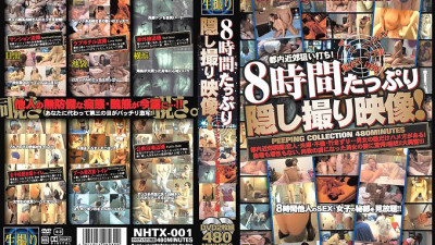 NHTX-001 8 Hours Plenty Of Hidden Video!